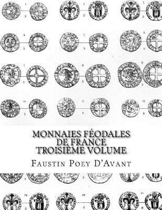 Monnaies Féodales de France Troisième Volume by Faustin Poey D'Avant