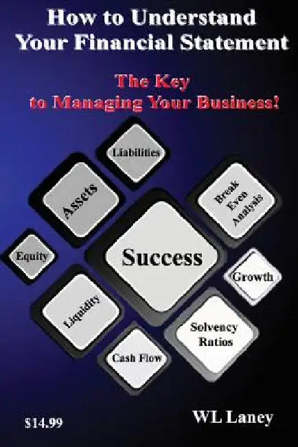 How to Understand Your Financial Statement: The Key to Managing Your Business by Wl Laney