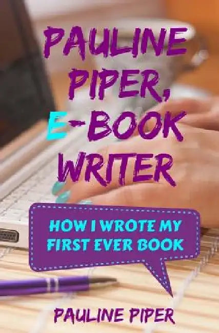 Pauline Piper, E-book Writer: How I wrote my first ever book by Pauline Piper