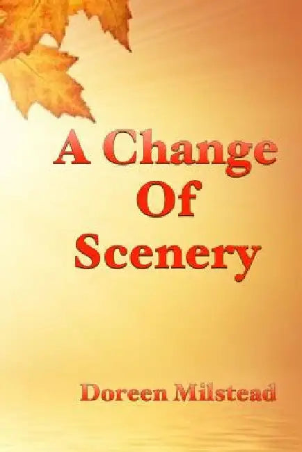 A Change Of Scenery by Doreen Milstead