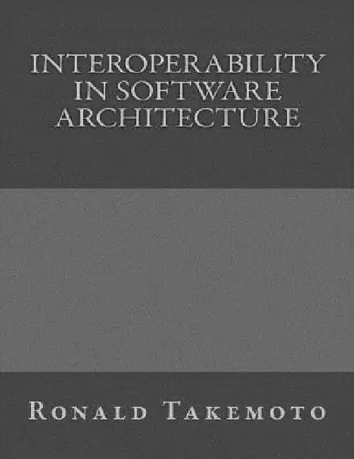 Interoperability in Software Architecture by Ronald Takemoto