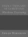 Machine Learning: Evolutionary Algorithms by Edgar Wertheim