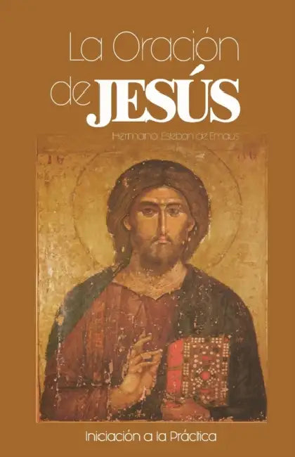 La Oración de Jesús: Iniciación a la Práctiva by Hermano Esteban De Emaus