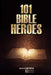 101 Bible Heroes by Todd Cotton