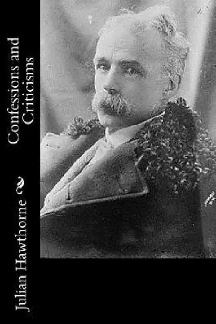 Confessions and Criticisms by Julian Hawthorne