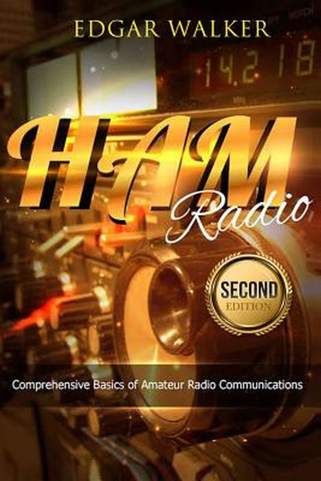 Ham Radio: Comprehensive Basics of Amateur Radio Communications by Edgar Walker