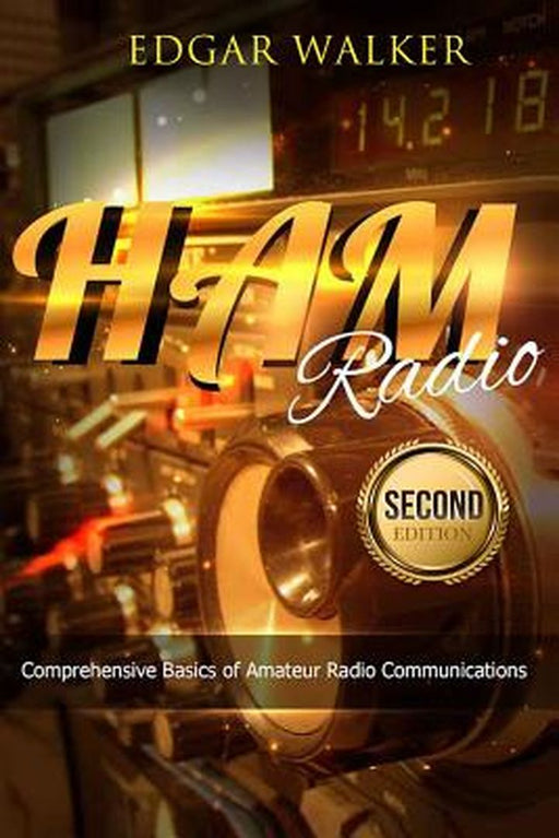 Ham Radio: Comprehensive Basics of Amateur Radio Communications by Edgar Walker