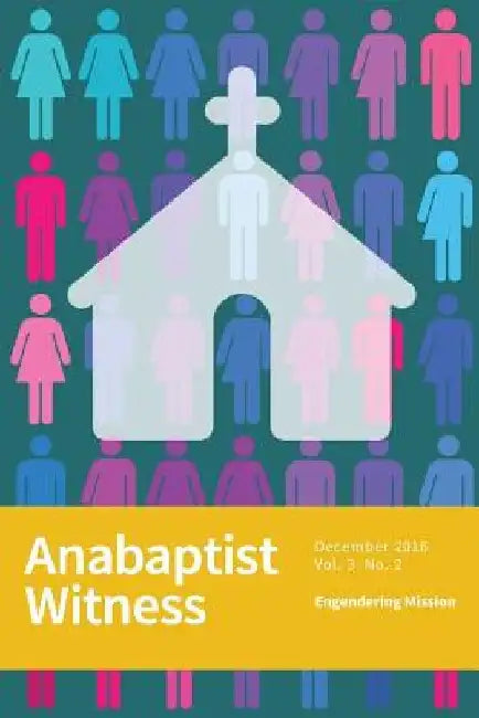 Anabaptist Witness: 3.2: Engendering Mission by Jamie Ross