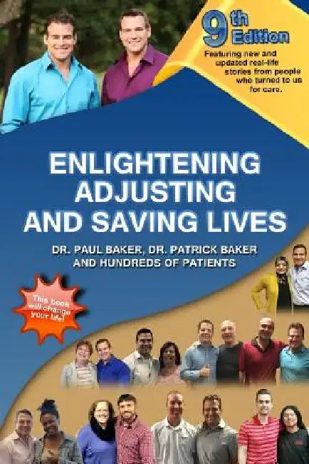 9th Edition Enlightening, Adjusting and Saving Lives: Over 20 years of real-life stories from people who turned to us for chiropractic care by Patrick Baker