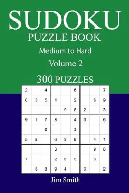 300 Medium to Hard Sudoku Puzzle Book: Volume 2 by Jim Smith