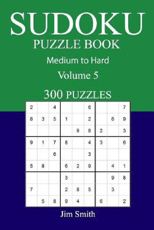 300 Medium to Hard Sudoku Puzzle Book: Volume 5 by Jim Smith