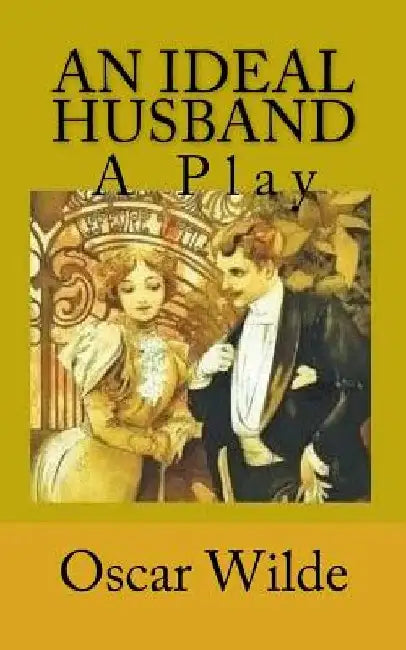 An Ideal Husband: A Play by Oscar Wilde