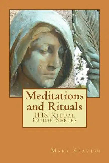 Meditations and Rituals: IHS Ritual Guide Series by Alfred DeStefano