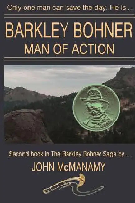 Barkley Bohner, Man of Action by John McManamy