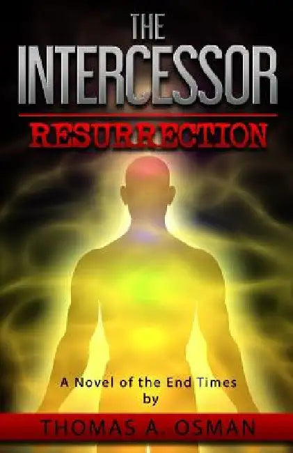 The Intercessor IV: Resurrection by Thomas A. Osman