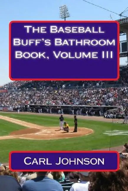 The Baseball Buff's Bathroom Book, Volume III by Carl H. Johnson