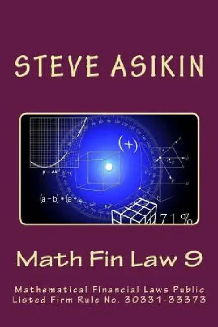 Math Fin Law 9: Mathematical Financial Laws Public Listed Firm Rule No. 30331-33373 by Steve Asikin
