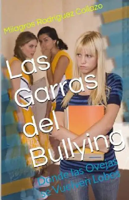 Las Garras del Bullying: Donde las Ovejas se Vuelven Lobos by Collazo, Milagros Rodríguez