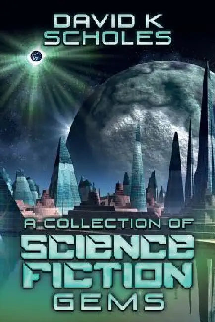 A Collection of Science Fiction Gems by David K. Scholes