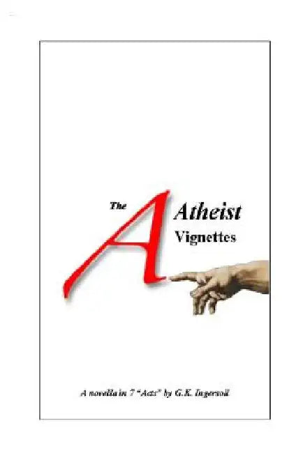 The Atheist Vignettes by G. K. Ingersoll