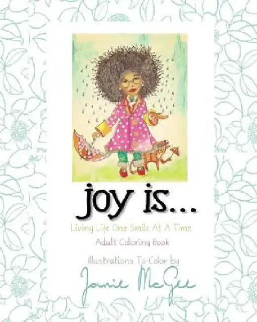 Joy Is...: Living Life One Smile At A Time by Janie McGee