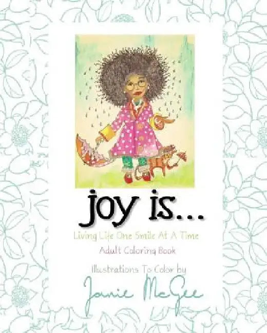 Joy Is...: Living Life One Smile At A Time by Janie McGee