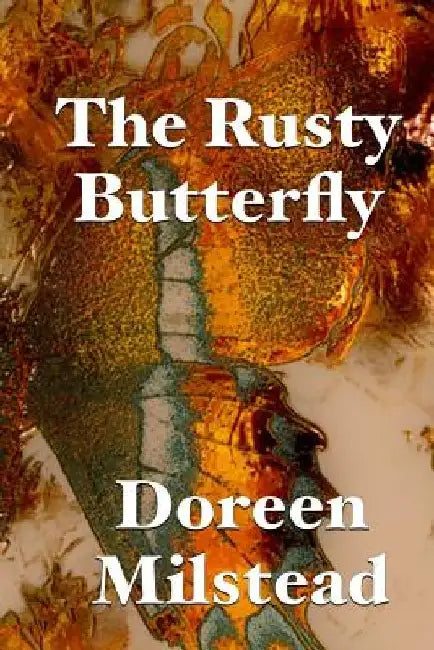 The Rusty Butterfly by Doreen Milstead