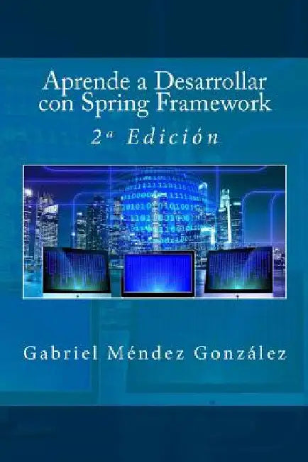 Aprende a Desarrollar con Spring Framework: 2a Edición by Campus Academy, It