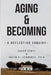 Aging & Becoming: A Reflective Enquiry by Susan E. Schwartz Phd