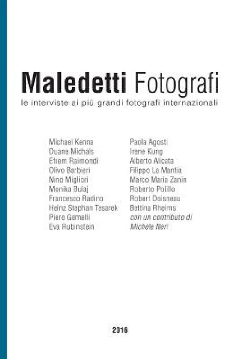 Maledetti Fotografi: Tutte Le Interviste del 2016 by Enrico Ratto