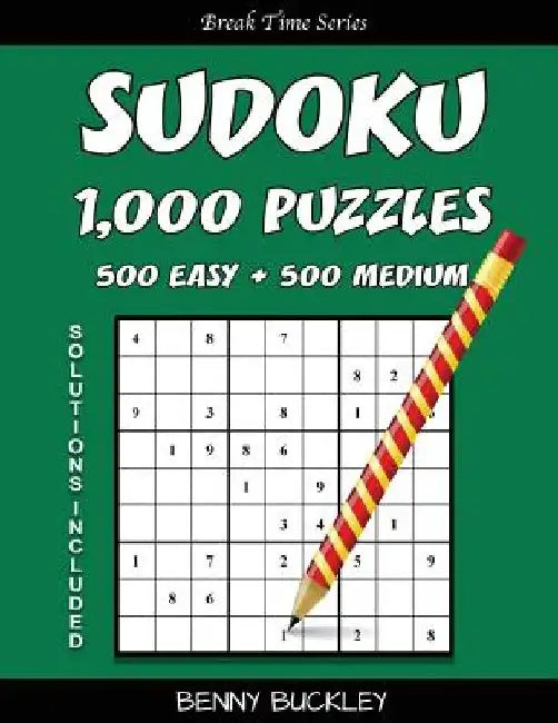 Sudoku Puzzle Book, 1,000 Puzzles, 500 Easy and 500 Medium, Solutions Included: A Break Time Series Book by Benny Buckley