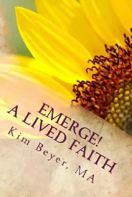 Emerge!: A Lived Faith by Kim Beyer Ma