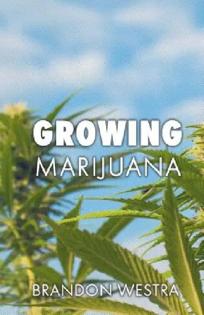 Growing Marijuana by Brandon Westra