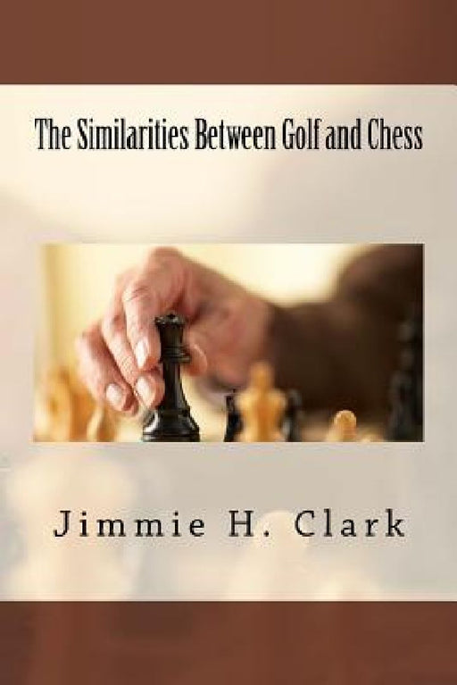 The Similarities Between Golf and Chess by Jimmie H. Clark