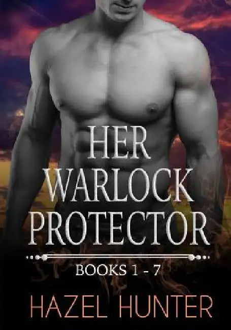 Her Warlock Protector - Volume 1: A Paranormal Romance Series by Hazel Hunter