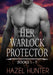 Her Warlock Protector - Volume 1: A Paranormal Romance Series by Hazel Hunter