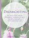 Dreamcasting: An intuitive dream planning program for a sacred, flowing business and life by Lindsay Baldassano