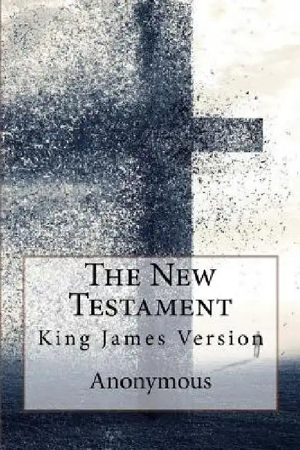 The New Testament, King James Version Anonymous by Church Of England