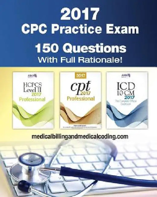 CPC Practice Exam 2017: Includes 150 practice questions, answers with full rationale, exam study guide and the official proctor-to-examinee instructio by Kristy L. Rodecker
