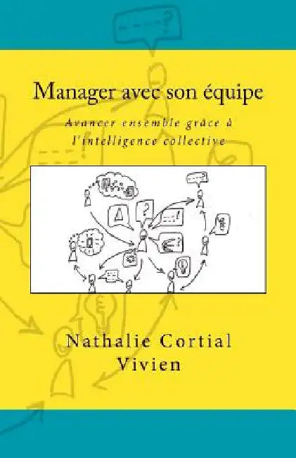Manager avec son équipe: avancer ensemble grâce à l'intelligence collective by Cortial Vivien, Nathalie