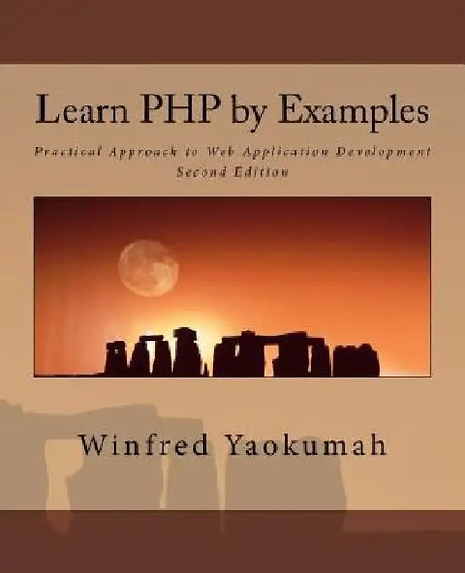 Learn PHP by Examples: Practical Approach to Web Application Development by Winfred Yaokumah