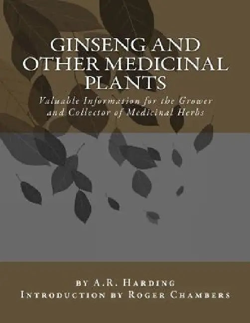 Ginseng and Other Medicinal Plants: Valuable Information for the Grower and Collector of Medicinal Herbs by Roger Chambers