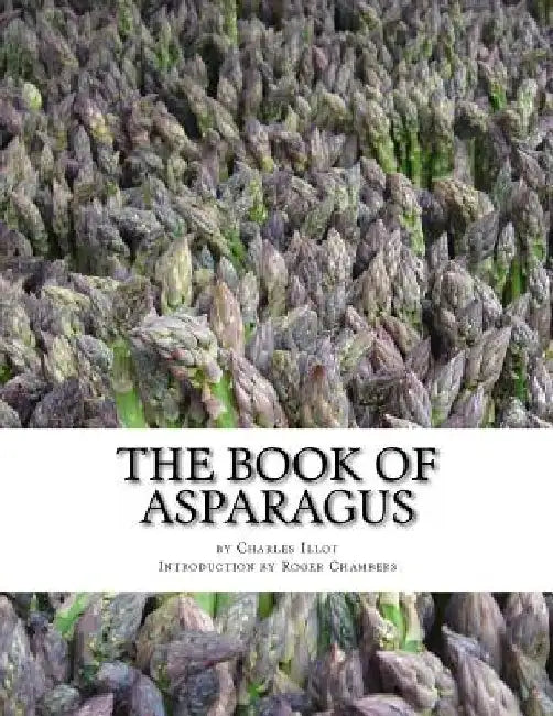 The Book of Asparagus: With Sections also on Celery, Salsify, Scorzonera and Sea Kale by Roger Chambers
