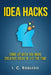 Idea Hacks: Come up with 10X More Creative Ideas in 1/2 the Time by I. C. Robledo