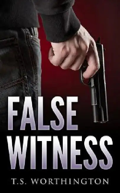 False Witness by T. S. Worthington