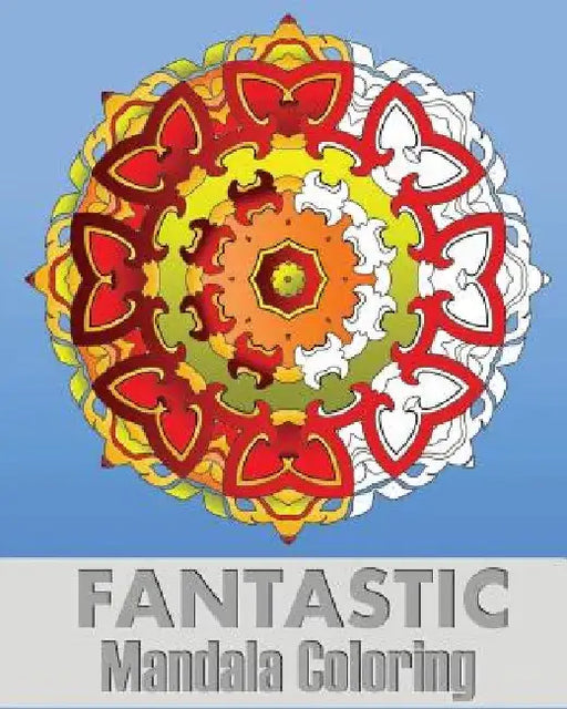 Fantastic Mandala Coloring: Coloring Meditation, Art Color Therapy, Stress Relieving Patterns, Promote Relaxation and Creative Color Your Imagination by Cathy Osterberg