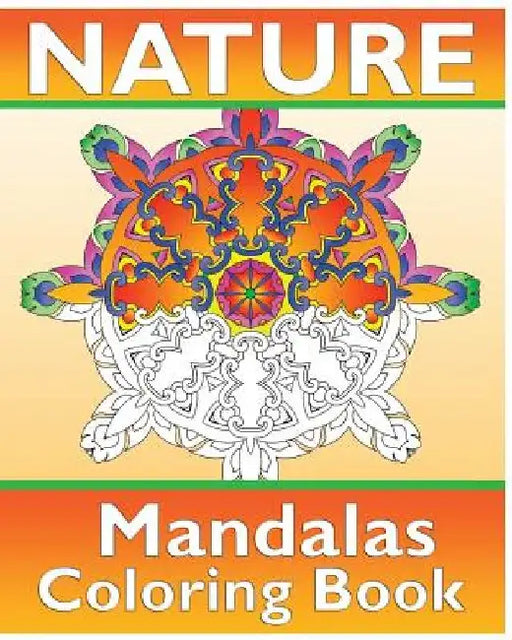 Nature Mandalas Coloring Book: 50 Simple, Easy Designs for Meditation, Calm Your Mind, Color Art for Everyone and Guided coloring for creative relaxa by Cathy Osterberg
