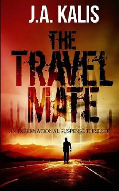 The Travel Mate: An International Suspense Thriller by J. a. Kalis