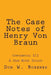 The Case Notes of Henry Von Braun: Confidential III by Don W. Boehner