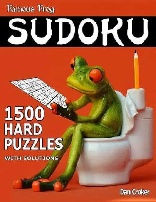 Famous Frog Sudoku 1,500 Hard Puzzles With Solutions: Gigantic Sudoku Puzzle Book With Only One Level Of Difficulty. No Wasted Puzzles. Great Gift For by Dan Croker